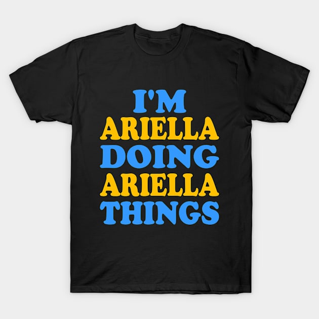 Im Ariella doing Ariella things T-Shirt by TTL